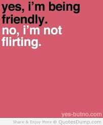 Yes i'm being friendly  no, i;m not flirting. No More Drama, Flirt Text Messages, Cheating Quotes, Flirting Messages, Flirting Body Language, Flynn Rider, Flirting Quotes For Her, Flirting Quotes Funny, Flirting Texts