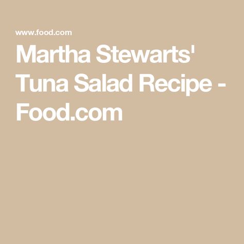 Martha Stewarts' Tuna Salad Recipe  - Food.com Ina Garten Tuna Salad, Tuna Artichoke Salad, Martha Stewart Tuna Salad, Tuna Salad With Apples, Julia Childs Tuna Salad Sandwich, Southern Tuna Salad Recipe With Egg, Salad With Apples, Latin American Recipes, Tuna Salad Recipe