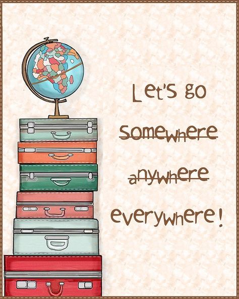 Let's go somewhere anywhere everywhere!  #PictureQuotes, #Travel   If you like it ♥Share it♥  with your friends.  View more #quotes on http://quotes-lover.com/ Travel Art Print, Best Travel Quotes, Travel Quotes Adventure, I Want To Travel, Adventure Quotes, On The Road Again, Travel Bugs, Wanderlust Travel, Suitcases