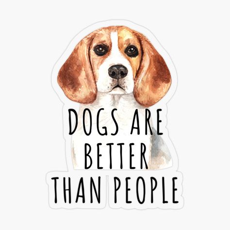 "Dogs are Better Than Humans for Teeshirt or Sticker" T-shirt by StickerArtwork | Redbubble Dog Is Better Than Human Quotes, Humanity Quotes, Tshirt Colors, Best Dogs, Favorite Quotes, Top Artists, Classic T Shirts, Tee Shirts, Tshirt Designs