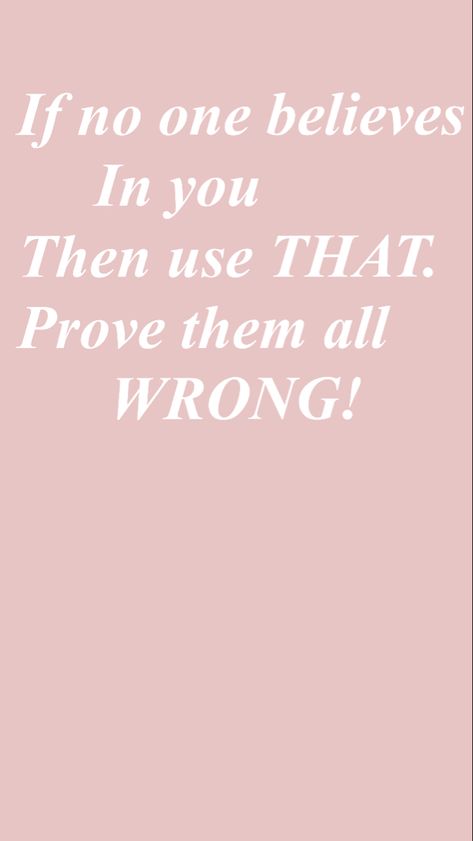 If no one believes in you then use THAT! Prove them all wrong ! Quotes For When No One Believes In You, Believe In Me Quotes, Obsession Quotes, Wrong Quote, Believe In Yourself Quotes, Hard Work Quotes, Work Motivational Quotes, Believe Quotes, Study Motivation Quotes