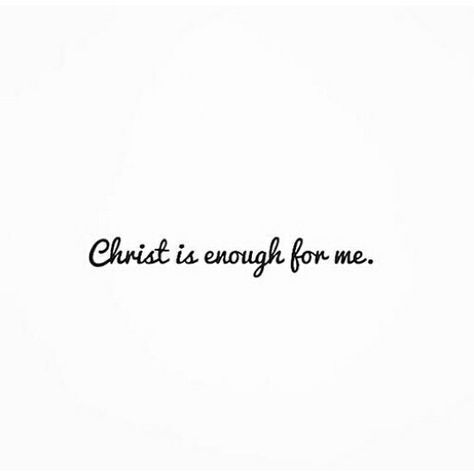 Christ is enough for me Christ Is Enough, God Is Enough, God So Loved The World, God Is Amazing, My Notes, Gods Love Quotes, Give Me Jesus, Gods Girl, John 3 16