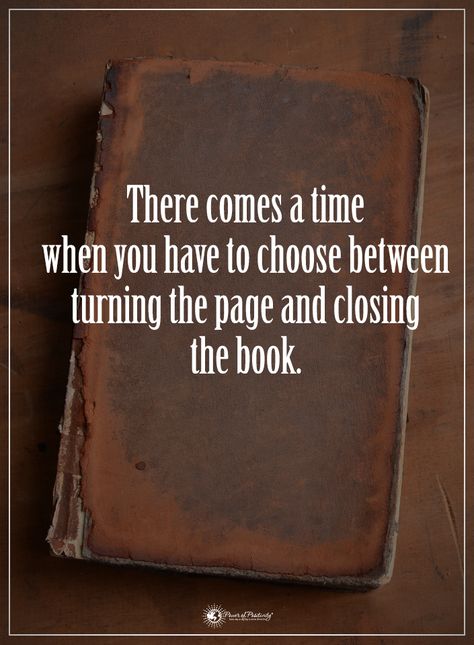 There comes a time when you have to choose between turning the page and closing the book. It's time to close this chapter in my book of life, with the help of our Lord, Jesus Christ. Thank you dear Lord. Amen. Ending Quotes, Troubled Relationship, Turn The Page, Live Your Dreams, Dream Future, Turning Pages, Inspirational Words Of Wisdom, Inspiring Thoughts, Manifestation Miracle