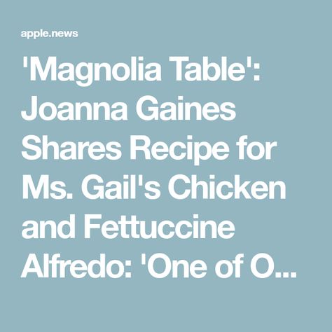 'Magnolia Table': Joanna Gaines Shares Recipe for Ms. Gail's Chicken and Fettuccine Alfredo: 'One of Our Absolute Favorites' Jojo Recipe, Joanne Gaines, Chicken Fettuccine, Chicken Alfredo Recipes, Magnolia Table, Fettuccine Alfredo, Chicken Alfredo, Alfredo Sauce, Family Favorite Meals