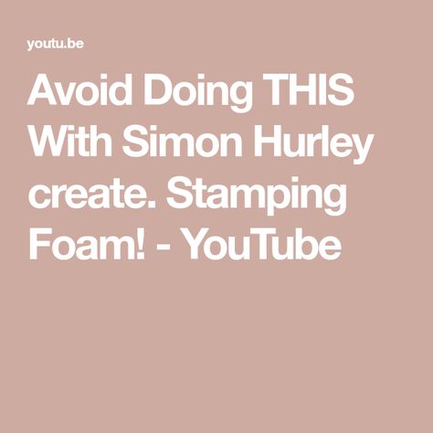 Avoid Doing THIS With Simon Hurley create. Stamping Foam! - YouTube Stamping Foam, Simon Hurley, Card Tutorials, Have You Tried, Free Trial, You Tried, Need To Know, Card Making, Stamp