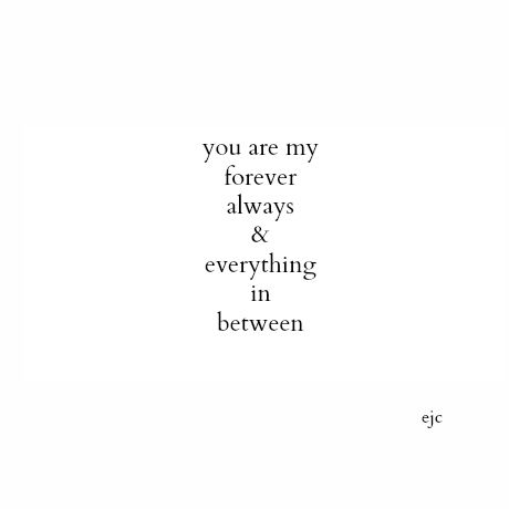 Forever, Always & Everything In Between You’re My Forever, You’re My Favorite, I Love You Forever Quotes, My Love For You Always Forever, You Are My Everything Quotes, My Forever, Forever My Always, My Everything Quotes, Love You Forever Quotes