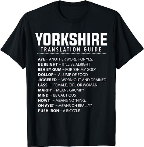 T-shirt with Yorkshire slang translation - Sayings, Phrases and Expressions. Variety of colours - 10 to choose from Unisex, S-3XL Machine Washable Yorkshire Slang, Yorkshire Sayings, Yorkshire Day, Gods Country, Yorkshire Rose, Yorkshire, Free Delivery, T Shirt