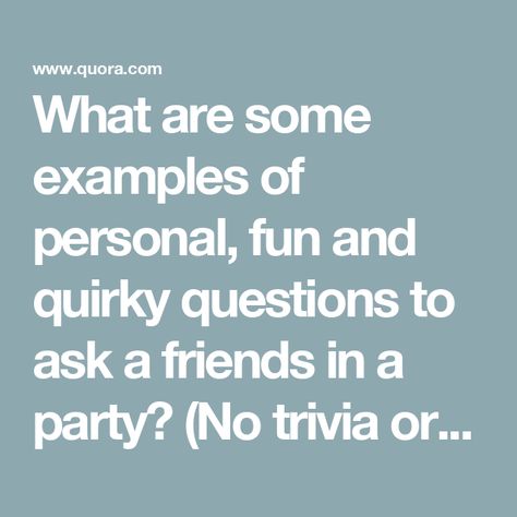 What are some examples of personal, fun and quirky questions to ask a friends in a party? (No trivia or general knowledge questions) This Or That Questions Funny, Birthday Kahoot Questions, Funny Kahoot Questions, Kahoot Questions About Yourself, Kahoot Questions For Friends, Interesting Questions To Ask Friends, Kahoot Questions, Friends At A Party, General Knowledge Questions