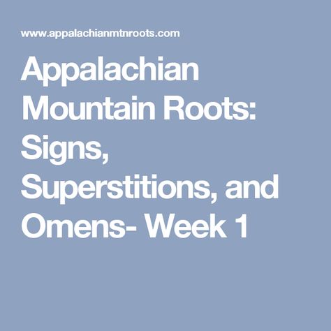 Appalachian Mountain Roots: Signs, Superstitions, and Omens- Week 1 Appalachian Mountains, Coal Mining, Knowledge And Wisdom, Week 1, Clothes Line, My Last, Signs