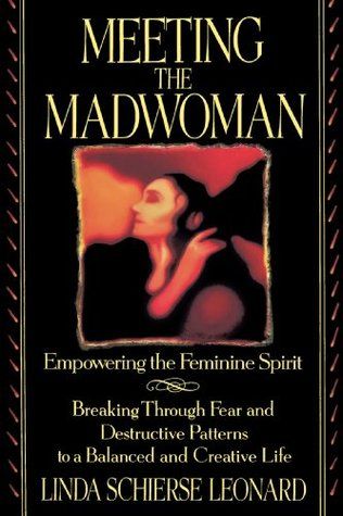 Meeting the Madwoman: An Inner Challenge for Feminine Spirit by Linda Schierse Leonard Book Wishlist, Empowering Books, 100 Books, Healing Books, Read List, 100 Books To Read, Unread Books, Recommended Books To Read, Book Recs