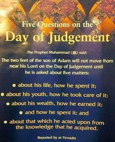 Questions on the Day of Judgement- We should really think if our answers will benefit us. The Day Of Judgement, Day Of Judgement, Judgement Day, Muhammad Quotes, Islam Hadith, Islam Religion, Islamic Teachings, After Life, Learn Islam