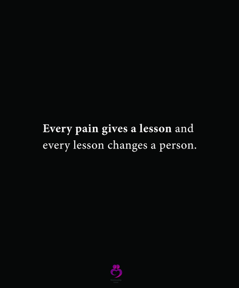 Every Pain Gives A Lesson, Someone To Love Me, Genius Quotes, Relationship Quotes, Quotes, Quick Saves