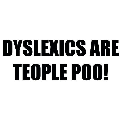 Dyslexic Aesthetic, Dyslexic Jokes, Dyslexic Quotes, T Shirt Phrases, Book Characters Aesthetic, Neuro Divergent, Tshirt Quotes, Silly Shirt, Behind Blue Eyes