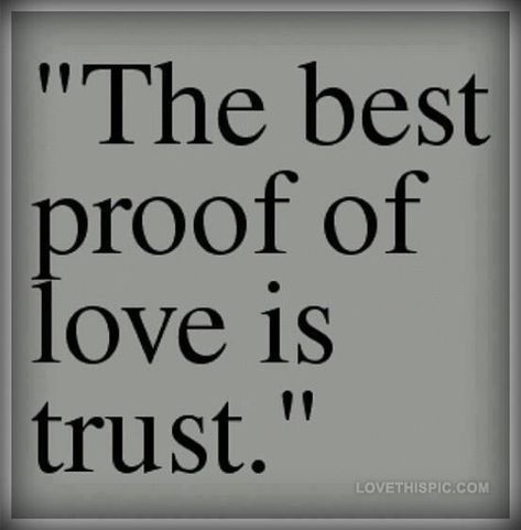 The Best Proof Of Love Is Trust Pictures, Photos, and Images for Facebook, Tumblr, Pinterest, and Twitter Love Is Trust, Trust Quote, Proof Of Love, Support Quotes, Gentleman Quotes, Trust In Relationships, Trust Quotes, Relationship Stuff, Boyfriend Quotes