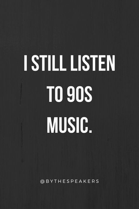 You bet I do! I grew up listening to 80s and 90s music and the music of the nineties is what shaped my taste. I love riot grrrls, grunge, songwriters and even the pop of the 90s. 90s Music Quotes, Listening To Music Quotes, The Need To Listen To Music All The Time, 80s Lyrics Music Quotes, Lost In Music Quotes, 80s Music Memes Funny, Good Omens Book, 90s Music, Alternative Music