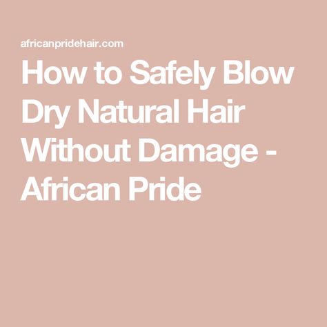 How to Safely Blow Dry Natural Hair Without Damage - African Pride Blow Dry Natural Hair, Dry Natural Hair, Natural Hair Moisturizer, Deep Conditioning Hair, Hair Quiz, Keratin Complex, Tight Curls, Wide Tooth Comb, Loose Curls