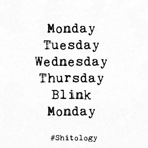 Monday Tuesday Wednesday Thursday Blink Monday Monday Tuesday Wednesday, Monday Tuesday, Quotes