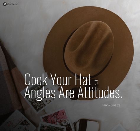 21 Hat Quotes - QUOTEISH Hang Your Hat Quotes, Hats Off To You Quotes, Quotes About Hats, Hat Quotes Wearing, Cowboy Hat Quotes, Hat Quotes Inspiration, Adulting Advice, Hook Quotes, Hat Quotes