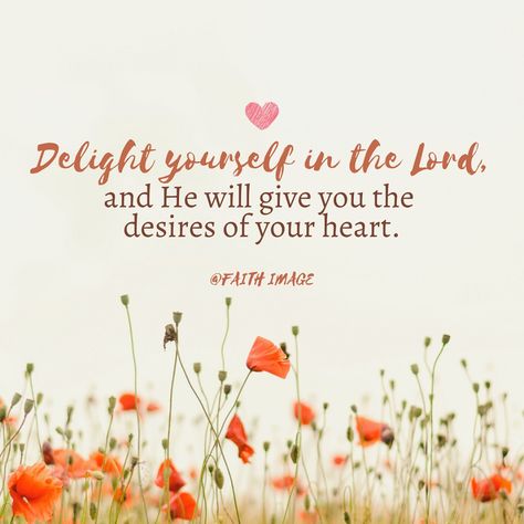 Delight in the Lord Christian quotes Bible Verses Inspiring quotes Dear Lord My Heart Is Tired, Soften My Heart Lord, Delight Yourself In The Lord Quotes, Bible Verse About Hearts Desire, The Lord Quotes, I Will Praise You Lord With All My Heart, God Will Give You The Desires Heart, Delight In The Lord, Lord Quotes