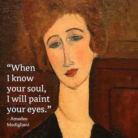 When I Know Your Soul I Will Paint Your Eyes, Amedeo Modigliani Paintings, Modigliani Quotes, Modigliani Paintings, Pick Up Line, Amedeo Modigliani, Being Honest, Painting Quotes, Artist Quotes