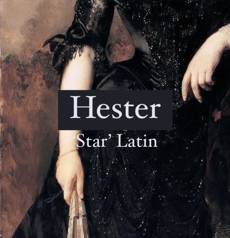 Girl name Hester. Old Latin Names, Esther Name Meaning, Female Latin Names, Name That Means Star, Star Related Names, Persian Names With Meaning, Stars Names And Meanings, Latin Names Girl, Latin Last Names