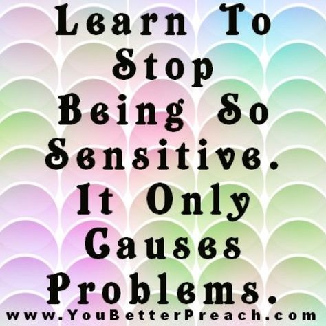 Stop being so sensitive Stop Being So Sensitive Quotes, How To Stop Being So Sensitive, How To Stop Being Sensitive, Stop Being Sensitive, Stop Being So Sensitive, Dating 2023, Sensitive Quotes, Being Sensitive, Post Quotes