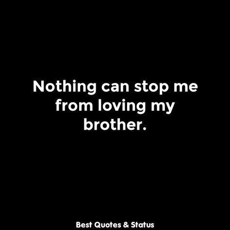 Nothinggggggg∆ Big Brother Quotes Protective, Lil Brother Quotes, I Love My Brother Quotes, My Brother Quotes, Love My Brother Quotes, Brothers Quotes, I Dont Need Friends, Little Brother Quotes, Big Brother Quotes