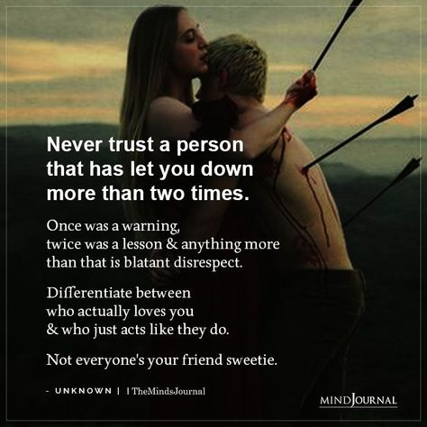 Never trust a person that has let you down more than two times. Once was a warning, twice was a lesson & anything more than that is blatant disrespect. Differentiate between who actually loves you & who just acts like they do. Not everyone’s your friend sweetie. Famous Quotes From Songs, Life Lessons Quotes Relationships, Disrespect Quotes, Down Quotes, Dont Trust People, Self Respect Quotes, The Minds Journal, Better Mental Health, Minds Journal