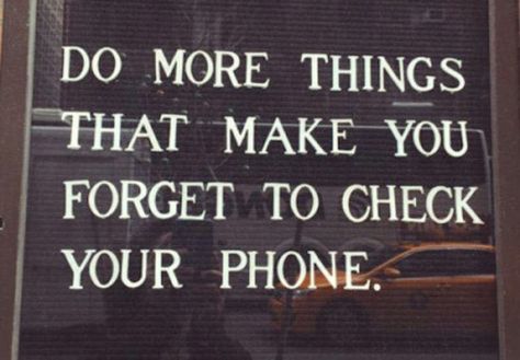 silly pic of sign says do more things that make you forget to check your phone Quotes To Live By Short, Positive Quotes For Life Happiness, Short Positive Quotes, 2023 Vision, Trendy Quotes, Quotes Positive, New Quotes, Good Advice, The Words