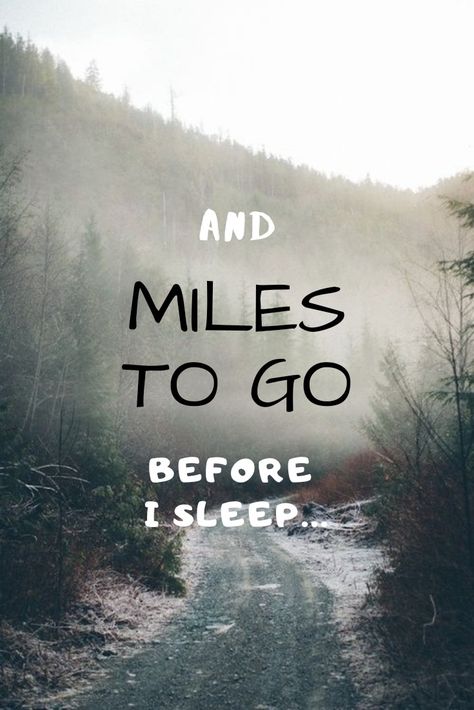 The refrain from Robert Frost's famous poem. Miles To Go Before I Sleep Quote Robert Frost Poems, Miles To Go Before I Sleep Wallpaper, Miles To Go Before I Sleep, Sleep Wallpaper, Obstacle Quotes, Robert Frost Poems, Sleep Quotes, Before I Sleep, Inspirational Quotes Wallpapers