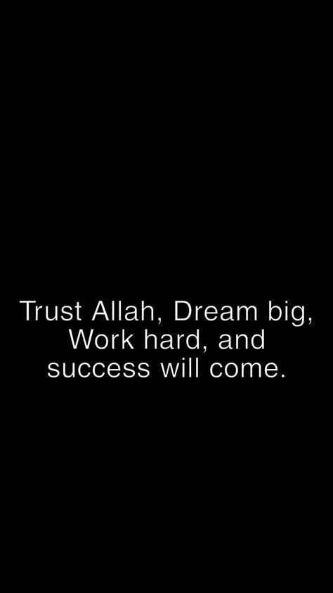 Trust Allah, Dream big, Work hard, and success will come. #Allah #dream #workhard #win Success Study Quotes, Success Quotes Islam, Motivational Quotes For Success Islamic, Islam Success Quotes, My Success Is Only By Allah, Islamic Motivational Quotes For Success, Islamic Widgets, Trust Allah Quotes, New Chapter Quotes