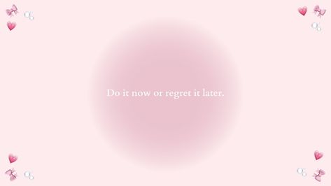 Aesthetic pink wallpaper for desktop with quote "Do it now or regret it later." + emojis Do It Now Regret It Later, Do It Now Or Regret It Later, Aesthetic Pink Wallpaper, Pink Wallpaper Desktop, Pinterest Widget, Wallpaper For Desktop, Do It Now, Aesthetic Pink, For Desktop