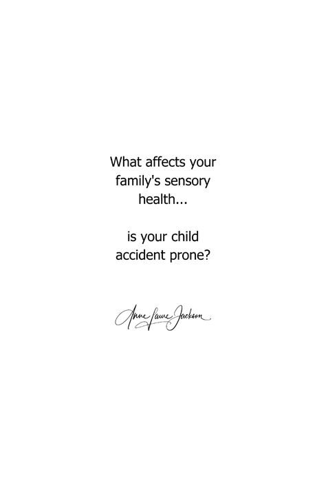 What affects your family's sensory health…. is your child accident prone? Accident Prone, Health