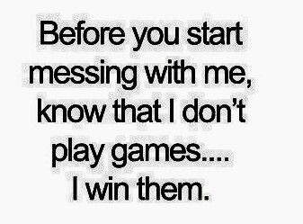 Before you start messing with me, know that I Don’t Play  games ... I win them Dont Play With Me Quotes, Dont Play Games With Me Quotes, Playing Games Quotes, Funny Mean Quotes, Game Quotes, Getting To Know Someone, Photography Words, Karma Quotes, Girly Quotes