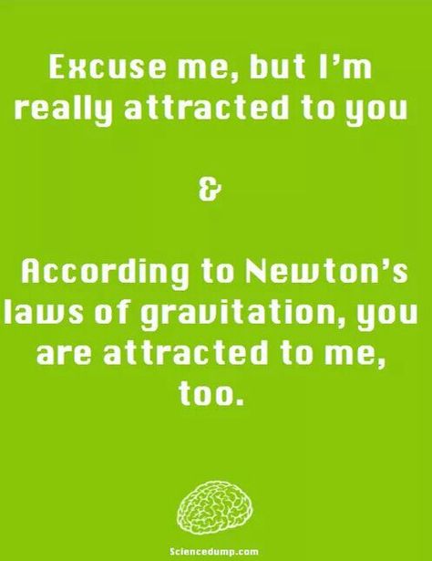 Best pick up line ever! Newton's Third Law, Lawyer Jokes, Best Pick Up Lines, Pick Up Line, Newtons Laws, Classic Quotes, Pick Up Lines, Relationship Goals, Pick Up