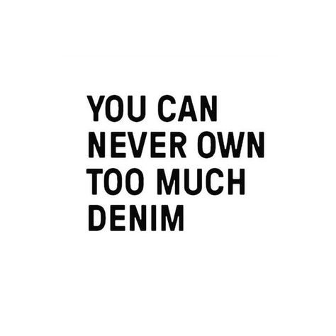 You can never own too much denim. #quotes #fashionquotes Denim Quotes, Five Jeans, Fashion Quotes Inspirational, Shopping Quotes, Fashion Quotes, Quotes About Strength, Instagram Captions, Boss Babe, Inspirational Quotes Motivation