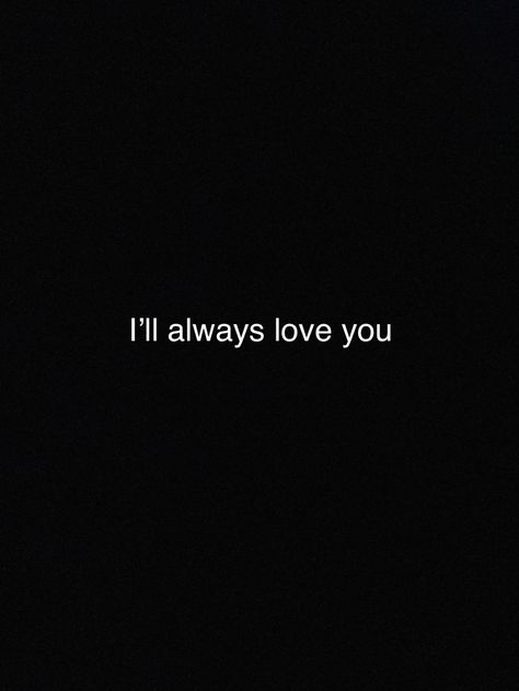 I Will Always Love You Aesthetic, I'll Always Be With You Quotes, Always Remember That I Love You, Iam With You Always Quotes, Remember I Always Love You, I Love You Still I Always Will, But I Love You, I'll Always Love You, Ill Always Love You Quotes