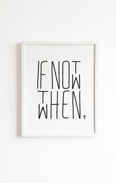 If Not Now Then When, Minimal Quotes, Wall Art Minimal, Minimal Poster, Not Now, Art Minimal, Home Quotes And Sayings, New Beginning, Office Walls