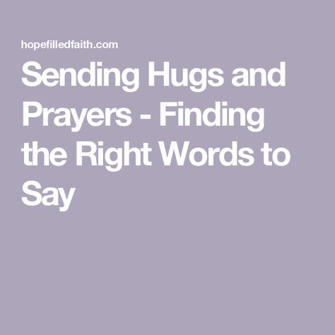 Sending Hugs and Prayers - Finding the Right Words to Say You Are In My Thoughts And Prayers, A Hug For You, Words To Comfort Someone, Sending Prayers Your Way Strength, Sending A Hug Your Way, Sending Strength And Love, Sending Hugs And Prayers, Sending Prayers Your Way, Sending Love And Prayers