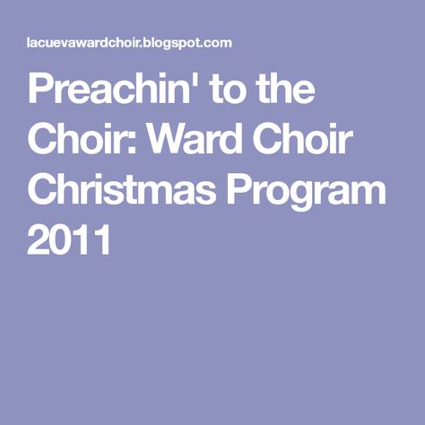 Preachin' to the Choir: Ward Choir Christmas Program 2011 Childrens Ministry Christmas, Lds Primary Singing Time, Lds Christmas, Choir Songs, Church Christmas Party, Christmas Sunday, Ward Christmas Party, Christmas Devotional, Choir Director