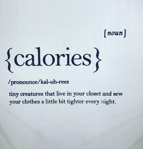 Tiny creatures make your clothes a little bit tighter every night. They’re called a calorie. #diet #jokes Calorie Quotes, Ednotsheraan Motivation, How To Make Clothes Fit Tighter, Nothing Tastes As Good As Skinnytaste Quote, Calories Quotes, Unheathly Wl, Nothing Tastes As Good As Skinnytaste, Wl Quotes, Funny Diet Jokes