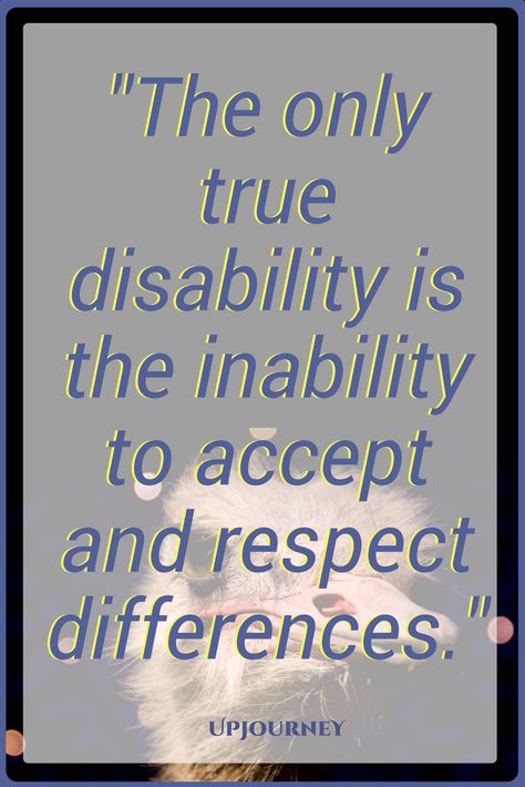 Respect Quotes: The only true disability is the inability to accept and respect differences. People With Disabilities Quotes, Differences Quotes, Quotes On Respect, Neurodivergent Quotes, Quotes About Respect, Earn Respect, Special Needs Quotes, Quotes About Strength And Love, Respect Quotes