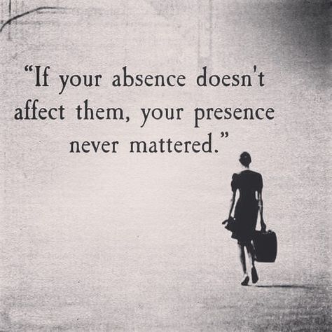 if your absence doesn't affect them, your presence never mattered. Positive Quotes For Life Encouragement, Quotable Quotes, Reality Quotes, A Quote, Wise Quotes, True Words, Meaningful Quotes, Great Quotes, Wisdom Quotes