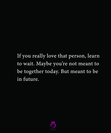 If you really love that person, learn to wait. Maybe you’re not meant to be together today. But meant to be in future. #relationshipquotes #womenquotes If You Really Love Someone Learn To Wait, Love That Is Not Meant To Be, Waiting To Be Together Quotes, We Will Be Together Soon Quotes, If You Really Love Someone Quotes, If Meant To Be It Will Be, If You Have To Chose Between Me And Her, Love That Wasn't Meant To Be, Waiting For That One Person To Text You