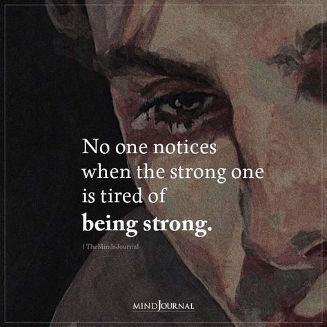 Even The Strongest People Get Tired, Quetos About Tired, The Strong One Quotes, Being The Strong One Quotes, No One Notices Your Pain, My Tired Is Tired, Being Strong, Tired Aestethic, No One Notices