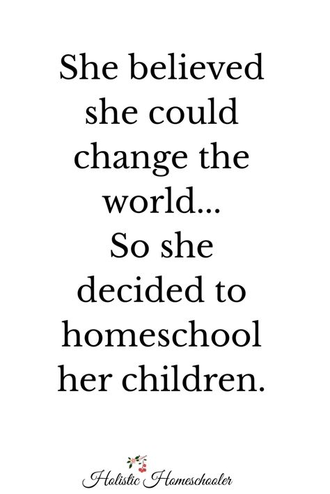 Spreadshirt designed for homeschool moms - She believed she could change the world...so she decided to homeschool her children. Reasons To Homeschool Quotes, Quotes On Homeschooling, Diy Homeschool Posters, Homeschool Mama Quotes, Homeschool Quotes Inspiration Mom, Homeschool Cricut Ideas, Homeschool Mom Aesthetic, Homeschool Sayings, Homeschool Quotes Inspiration