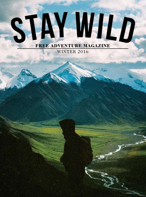 Stay Wild // Winter 2016  Free Adventure Magazine Magazine Cover Nature, Adventure Graphic Design, Camping Magazine, Travel Magazine Design, Magazine Cover Layout, Adventure Poster, Outdoor Magazine, Yearbook Layouts, Yearbook Pages