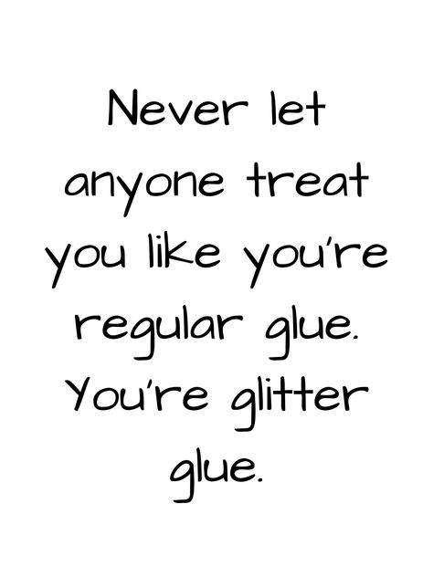 "\"Never let anyone treat you like you're regular glue. You're glitter glue.\" WHAT IS THIS? Printable wall art. All you have to do is download, print and display as you want! You can print the art on paper, canvas, tote bag - you name it! It's just like printing a photo from your phone or camera. Read more about digital downloads here: https://www.etsy.com/help/article/3949 HOW TO PRINT? You may print this file from your home printer, a local or online photo developer, or a professional printin Quotes About Yourself Positive, When They Do This, Walls Are Up Quotes, Craft With Black Paper, Home Sayings And Quotes Signs, Inspiring Quotes Funny, Life Quotes To Live By Positive Inspirational, Get Off Your Phone Quotes, I Do What I Want Quotes