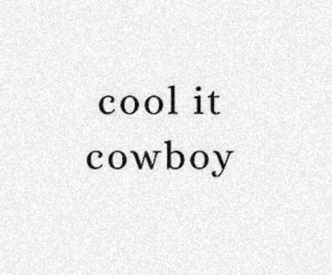 Cool It Cowboy, The Words, See More, Cowboy, Black And White, White, Black