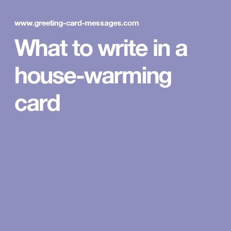 What to write in a house-warming card House Warming Wishes Card, House Warming Message, Housewarming Quotes, New Home Messages, Housewarming Wishes, Greeting Card Sentiments, New Home Quotes, Congratulations Quotes, New Home Greetings